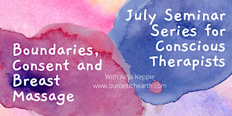 July Seminar Series- Boundaries and Consent and Breast Massage courses tickets