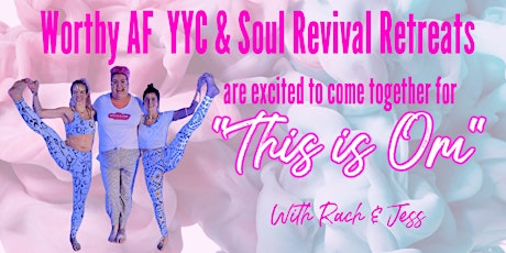 Worthy AF YYC with With Soul Revival Retreats "This is Om" tickets