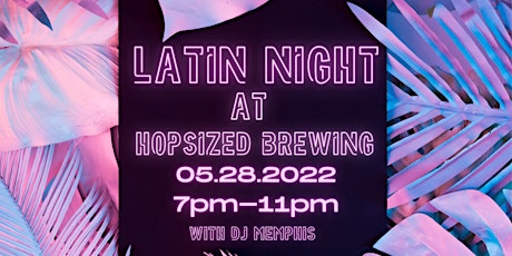 Latin Night At Hopsized Brewing! tickets