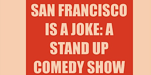 SAN FRANCISCO IS A JOKE : A LIVE STAND UP COMEDY SHOW