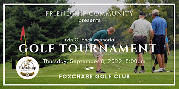 2022 Friendship Community - Irvin C. Enck Memorial Golf Tournament