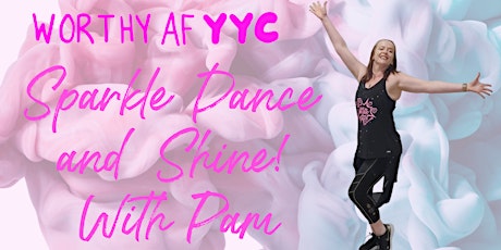 Worthy AF YYC Sparkle, Dance and Shine! tickets