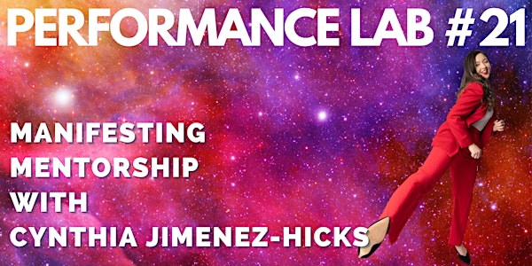Performance Lab #21: Manifesting Mentorship with Cynthia Jimenez-Hicks