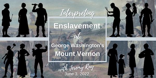 Interpreting Enslavement at George Washington's Mount Vernon
