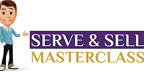 The Serve And Sell Masterclass Seminar On 27 May 2017 primary image