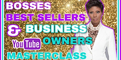 Bosses, Best Sellers & Business Owners YouTube Masterclass tickets