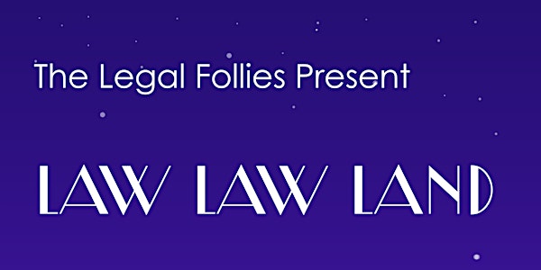 Legal Follies Presents: Law Law Land: Spring 2017