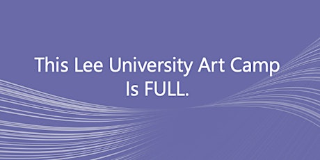 Lee University Art Explorers Camp, 9am-12pm, June 20-24, 2nd-6th graders tickets