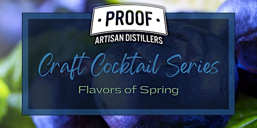 Proof Artisan Distillers Craft Cocktail Series: Flavors of Spring