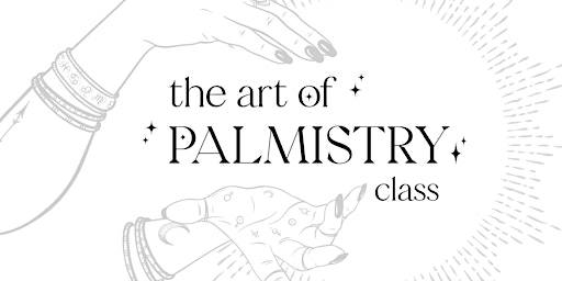 CLASS: The Art of Palmistry with Lisa Camerlo