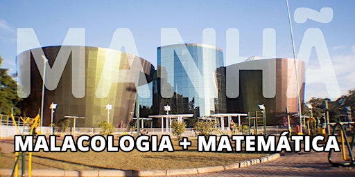 MANHÃ - ESCOLAS - Malacologia + Matemática
