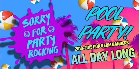 Sorry For Party Rocking - Pool Party! [2010-2015 POP & EDM BANGERS ALL DAY] tickets