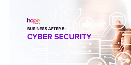 Business After 5 - Cyber Security Information Evening and Networking Event tickets
