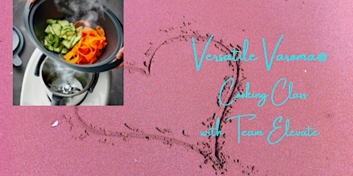 Versatile Varoma® ; realise the potential of  your Thermomix®.