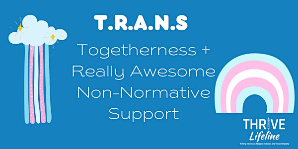 TRANS - Togetherness + Really Awesome Non-Normative Support