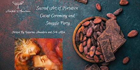Sacred Art of Flirtation Cacao Ceremony and Snuggle tickets