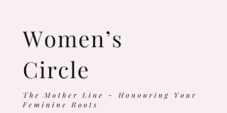Women's Circle - The Mother Line, HonouringYour Feminine Roots tickets