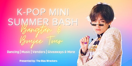 K-Pop Mini Summer Bash - Bangtan & Boujee Tour tickets