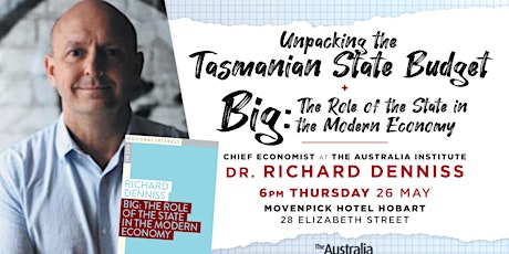 Richard Denniss: Unpacking the State Budget & launch of 'BIG' in Hobart tickets