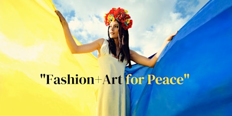 Fashion and Art For Peace: Fundraiser for Ukraine