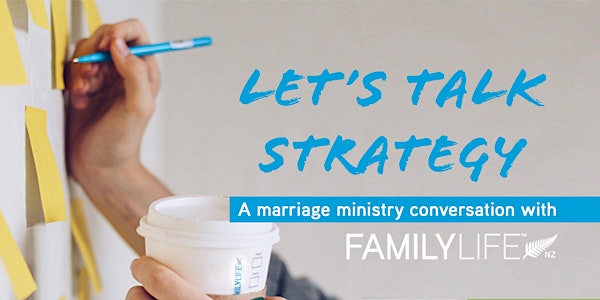 Let's Talk Strategy - FamilyLife NZ - Pastors & Leaders Meeting, Online