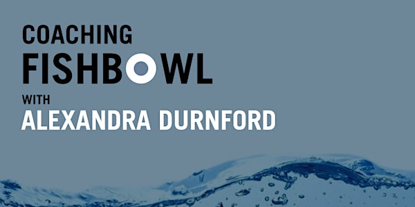 Coaching Fishbowl with Alexandra Durnford
