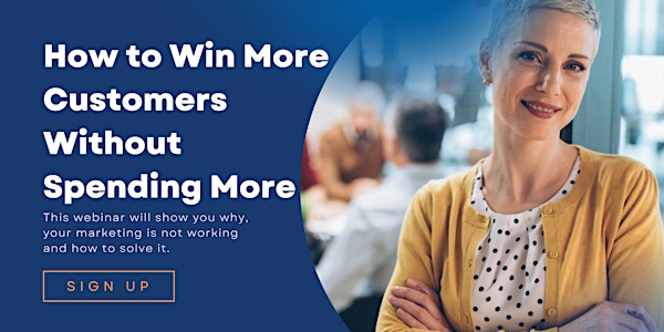 May Webinar  | How To Win More Customers Without Spending More On Marketing