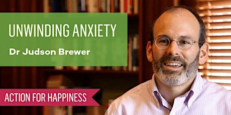 Unwinding Anxiety - Dr Judson Brewer