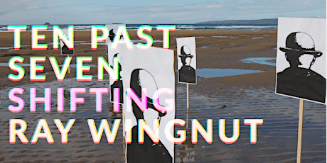 Ten Past Seven // Shifting  // Ray Wingnut tickets
