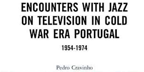 Book launch: ‘Encounters with Jazz on Television in Cold War Era Portugal' tickets