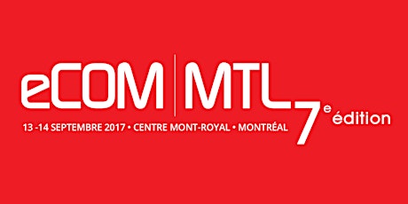 eCOM MTL 2017 - 13 et 14 Septembre - Centre Mont-Royal - Montréal primary image