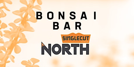 Bonsai Bar @ SingleCut  North Tap Room tickets