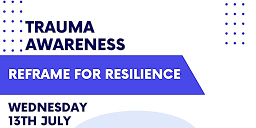Trauma Awareness: Reframe for Resilience West Kent