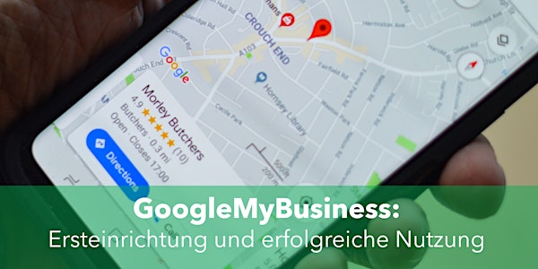 GoogleMyBusiness: Ersteinrichtung und erfolgreiche Nutzung
