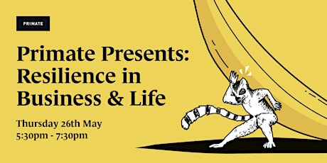 Primate Presents: Resilience In Business & Life tickets