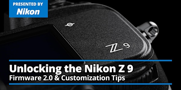 Unlocking the Nikon Z 9 – Firmware 2.0 & Customization Tips