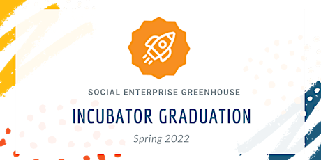 SEG Spring 2022 Incubator Graduation - In Person & via Zoom