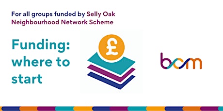 BCM - Funding, where to start? For Selly Oak NNS tickets
