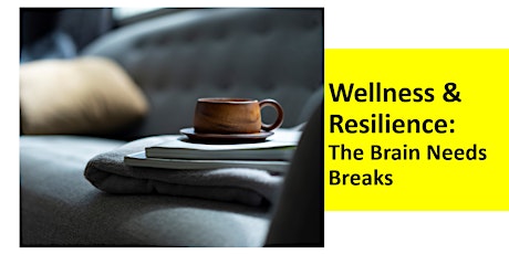 Wellness & Resilience - The Brain Needs Breaks (All Staff, 15/06/22) tickets