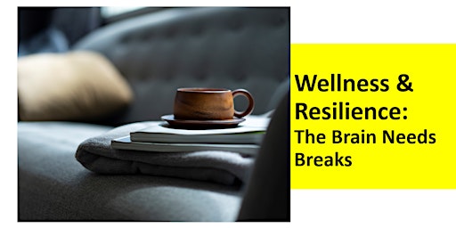 Wellness & Resilience - The Brain Needs Breaks (All Staff, 15/06/22) primary image