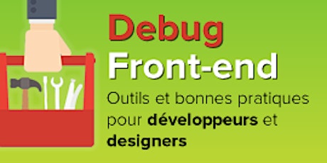 Debug Front-end: Outils et bonnes pratiques pour développeurs et designers primary image