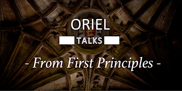 Oriel Talks: From First Principles