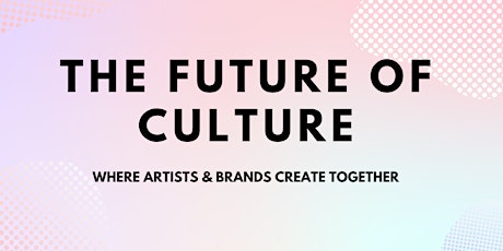 The Future of Culture. Where brands & artists create together. tickets