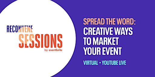 RECONVENE Sessions: Spread The Word: Creative Ways to Market Your Event
