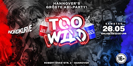 TOO WILD - HANNOVERS GRÖßTE ABI-PARTY! 16+ Tickets