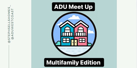 ADU Meet Up - MULTIFAMILY EDITION tickets