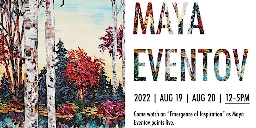 Maya Eventov ~ Meet the Artist ~ August 19th – 20th