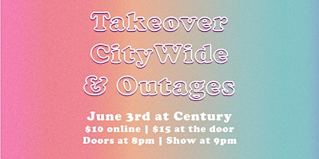 CityWide, Takeover, Outages @ Century tickets