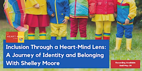 Recording of Inclusion Through a Heart-Mind Lens w/ Shelley Moore