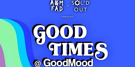 AOMFAD & SOL'D OUT present Good Times @ GoodMood LA tickets